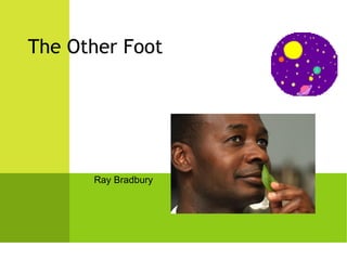 Ray Bradbury
The Other Foot
 