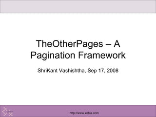 ShriKant Vashishtha, Sep 17, 2008 TheOtherPages – A Pagination Framework 
