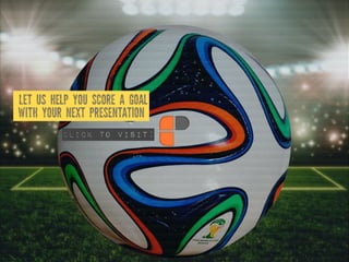 LET US HELP YOU SCORE A GOAL
WITH YOUR NEXT PRESENTATION
CLICK TO VISIT:
 