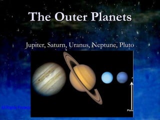 The Outer Planets Jupiter, Saturn, Uranus, Neptune, Pluto 