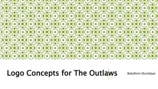 Logo Concepts for The Outlaws Babafemi Ekundayo
 