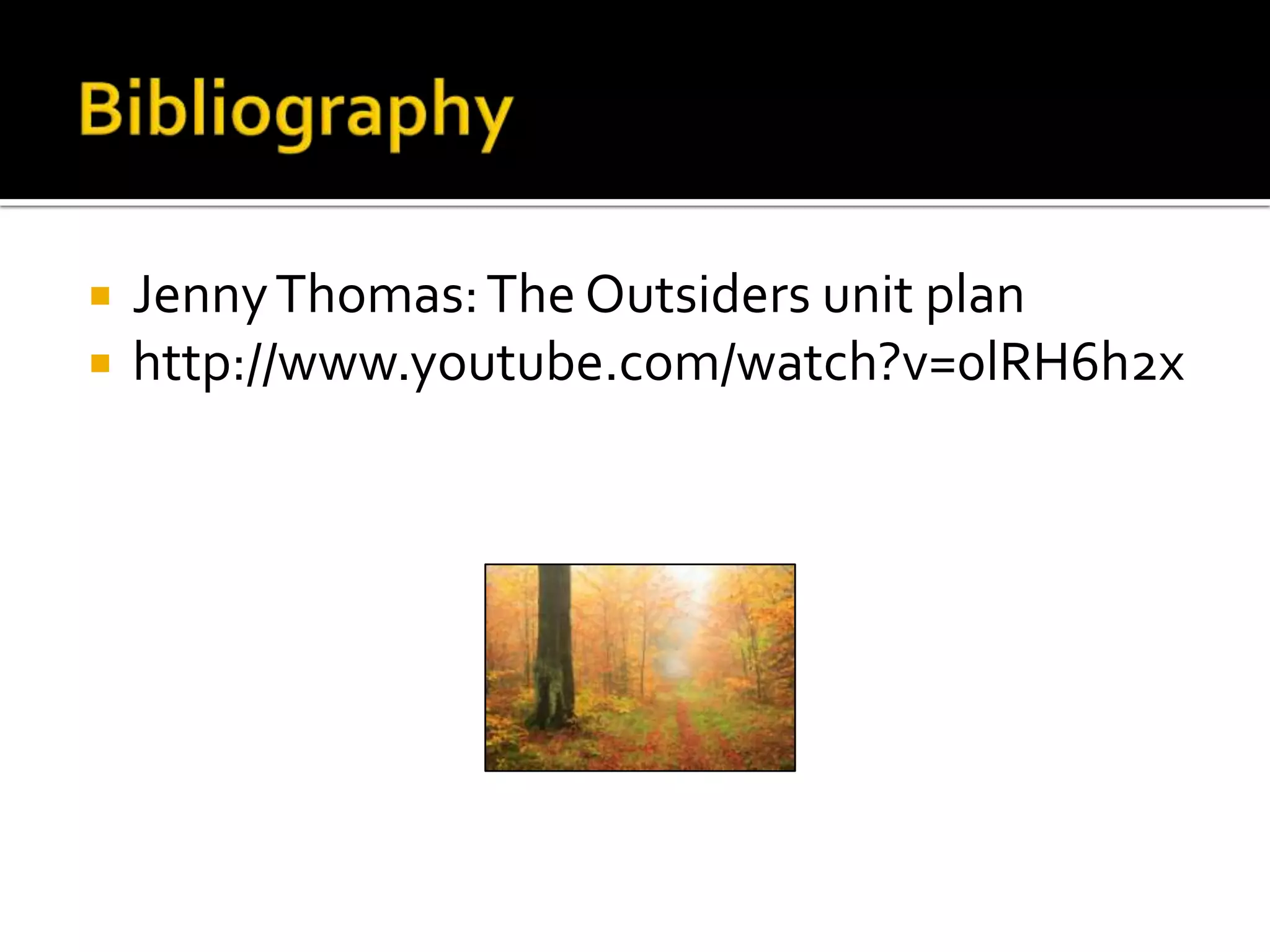    Jenny Thomas: The Outsiders unit plan
   http://www.youtube.com/watch?v=0lRH6h2x
 