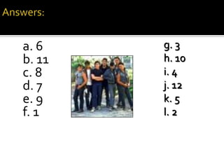 a. 6    g. 3
b. 11   h. 10
c. 8    i. 4
d. 7    j. 12
e. 9    k. 5
f. 1    l. 2
 