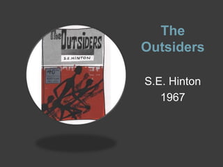 The
Outsiders

S.E. Hinton
   1967
 