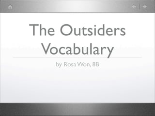 The Outsiders
 Vocabulary
   by Rosa Won, 8B
 
