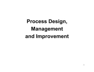 Process Design,
  Management
and Improvement




                  25
 