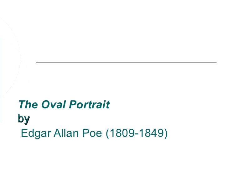 the oval portrait essay questions Feminism in “the oval portrait i will use some of the questions provided by the purdue owl site, as well as the essay “the madwoman in the attic” by sandra. the oval portrait essay questions Feminism in “the oval portrait i will use some of the questions provided by the purdue owl site, as well as the essay “the madwoman in the attic” by sandra.