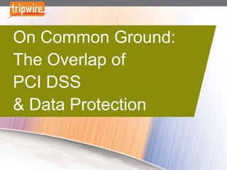 On Common Ground:
The Overlap of
PCI DSS
& Data Protection
 