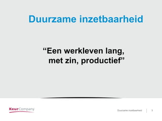 Duurzame inzetbaarheid voor …. 3Duurzame inzetbaarheid 3
Duurzame inzetbaarheid
“Een werkleven lang,
met zin, productief”
 