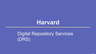 SLIDESMANIA.
Harvard
Digital Repository Services
(DRS)
 
