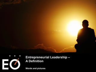 Entrepreneurial Leadership –
A Definition
Words and pictures
 