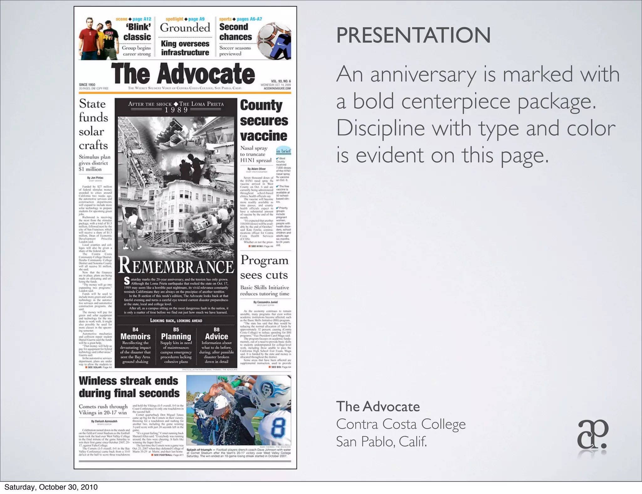 PRESENTATION
An anniversary is marked with
a bold centerpiece package.
Discipline with type and color
is evident on this page.
The Advocate
Contra Costa College
San Pablo, Calif.
Saturday, October 30, 2010
 