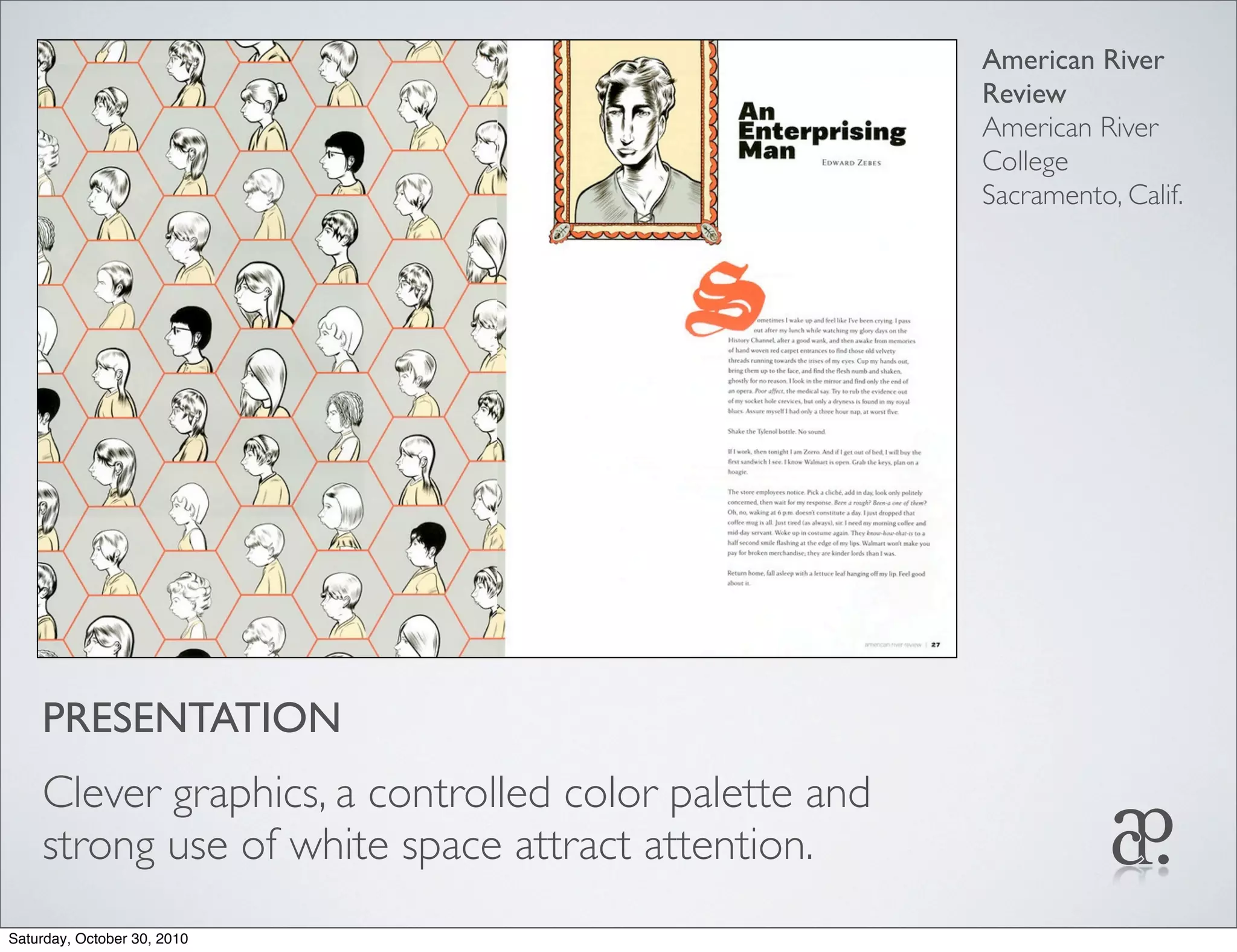 PRESENTATION
Clever graphics, a controlled color palette and
strong use of white space attract attention.
American River
Review
American River
College
Sacramento, Calif.
Saturday, October 30, 2010
 