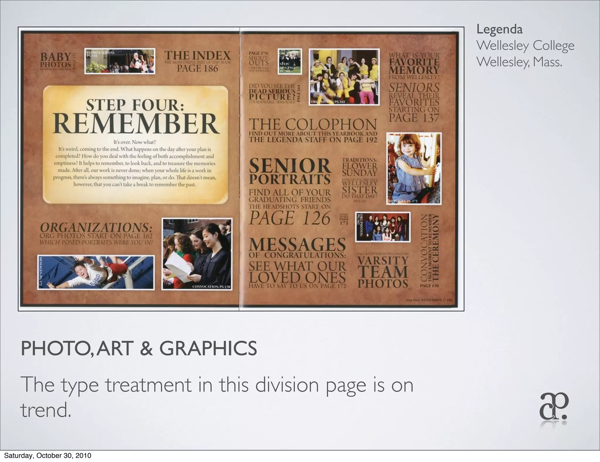 PHOTO,ART & GRAPHICS
The type treatment in this division page is on
trend.
Legenda
Wellesley College
Wellesley, Mass.
Saturday, October 30, 2010
 