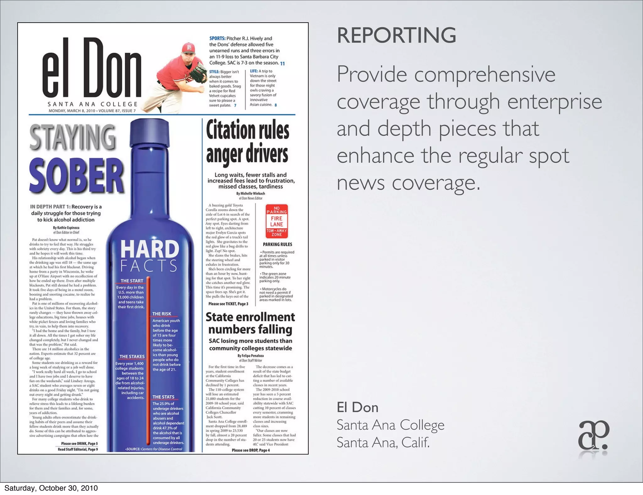 REPORTING
Provide comprehensive
coverage through enterprise
and depth pieces that
enhance the regular spot
news coverage.
El Don
Santa Ana College
Santa Ana, Calif.
Saturday, October 30, 2010
 