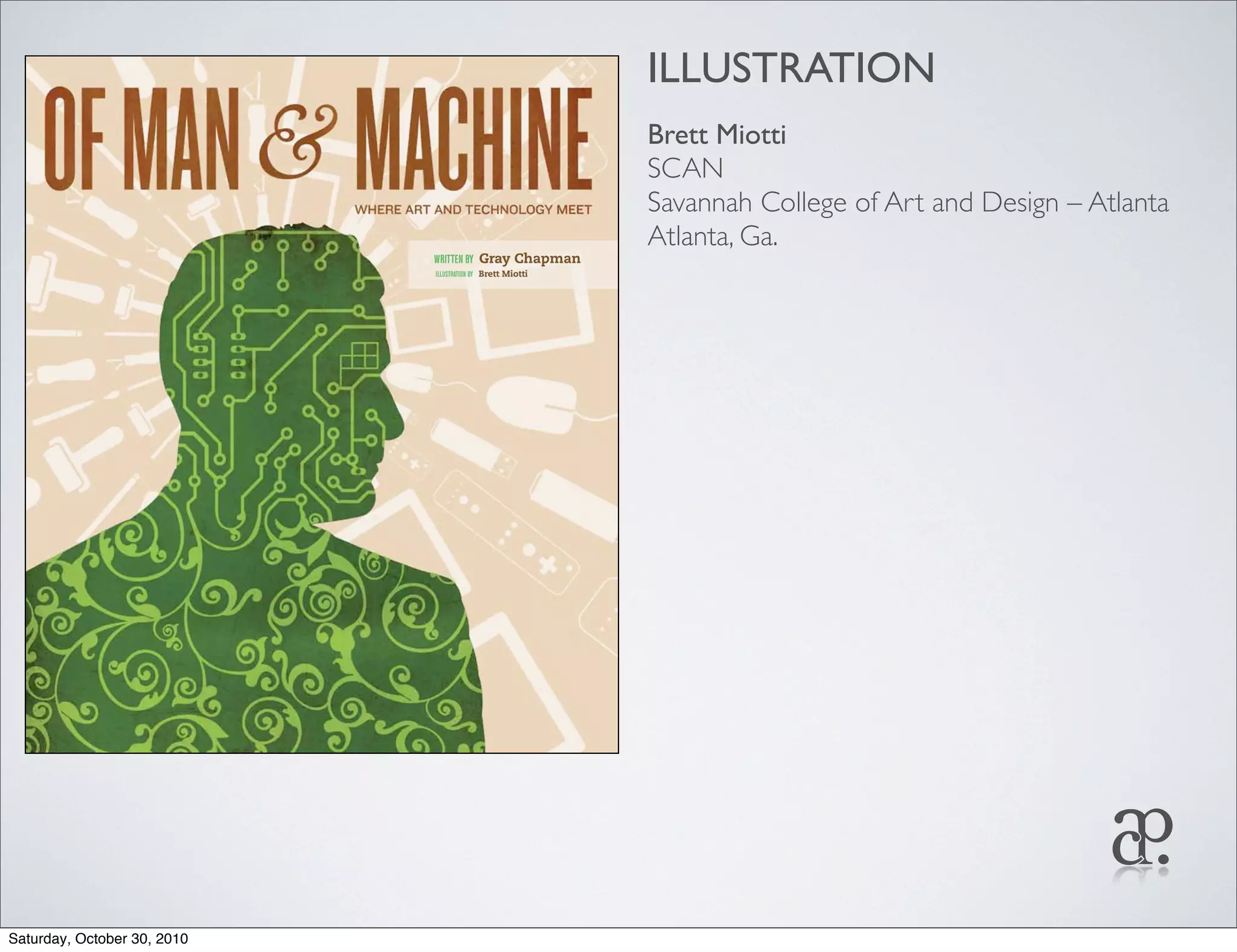 ILLUSTRATION
Brett Miotti
SCAN
Savannah College of Art and Design – Atlanta
Atlanta, Ga.
Saturday, October 30, 2010
 