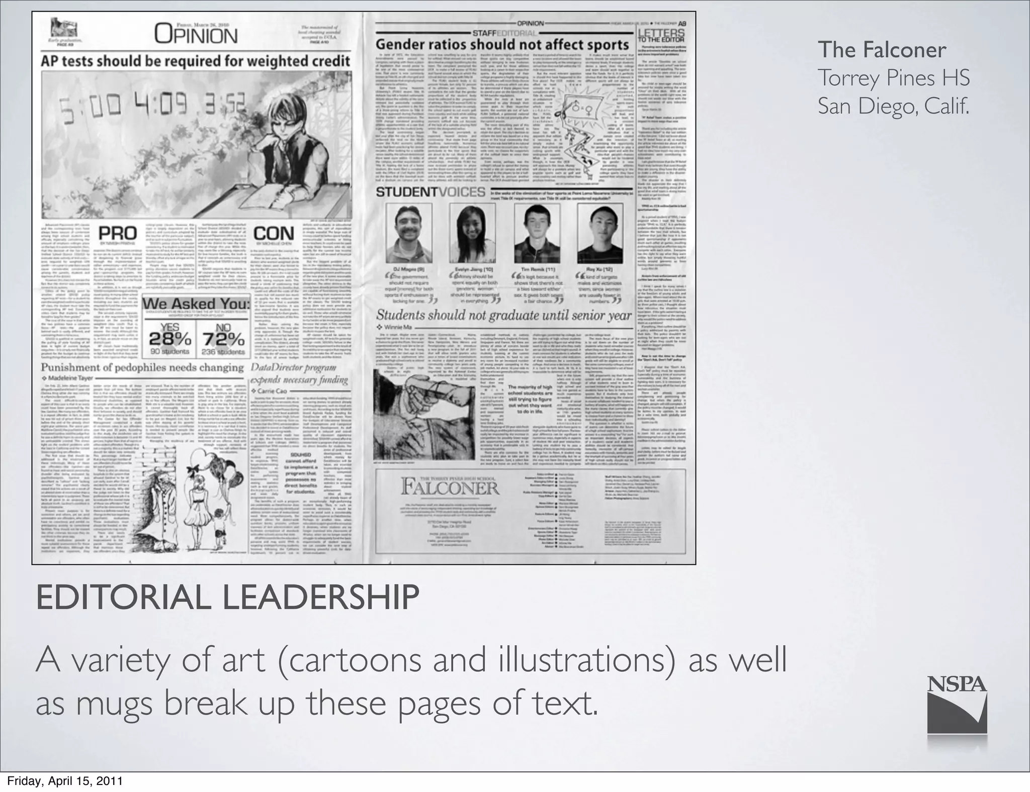 The Falconer
                                                             Torrey Pines HS
                                                             San Diego, Calif.




     EDITORIAL LEADERSHIP
     A variety of art (cartoons and illustrations) as well
     as mugs break up these pages of text.
Friday, April 15, 2011
 