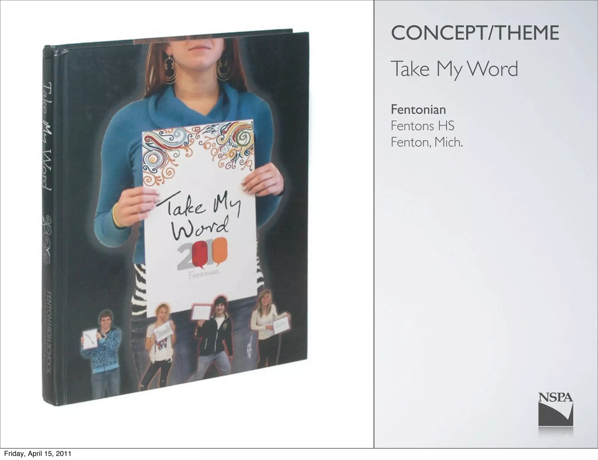 CONCEPT/THEME
                         Take My Word
                         Fentonian
                         Fentons HS
                         Fenton, Mich.




Friday, April 15, 2011
 