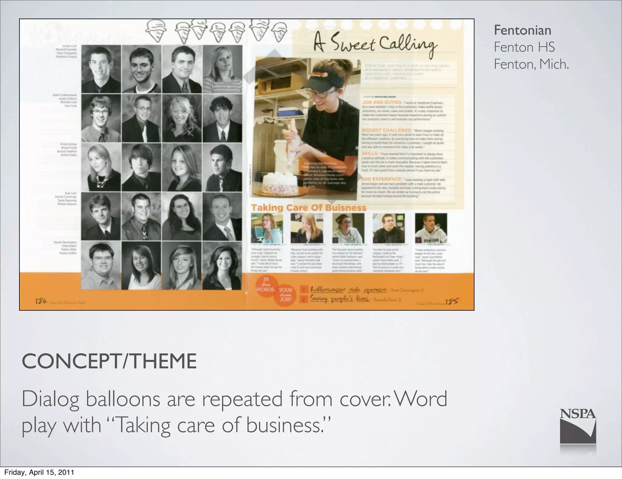 Fentonian
                                                     Fenton HS
                                                     Fenton, Mich.




     CONCEPT/THEME
     Dialog balloons are repeated from cover. Word
     play with “Taking care of business.”
Friday, April 15, 2011
 