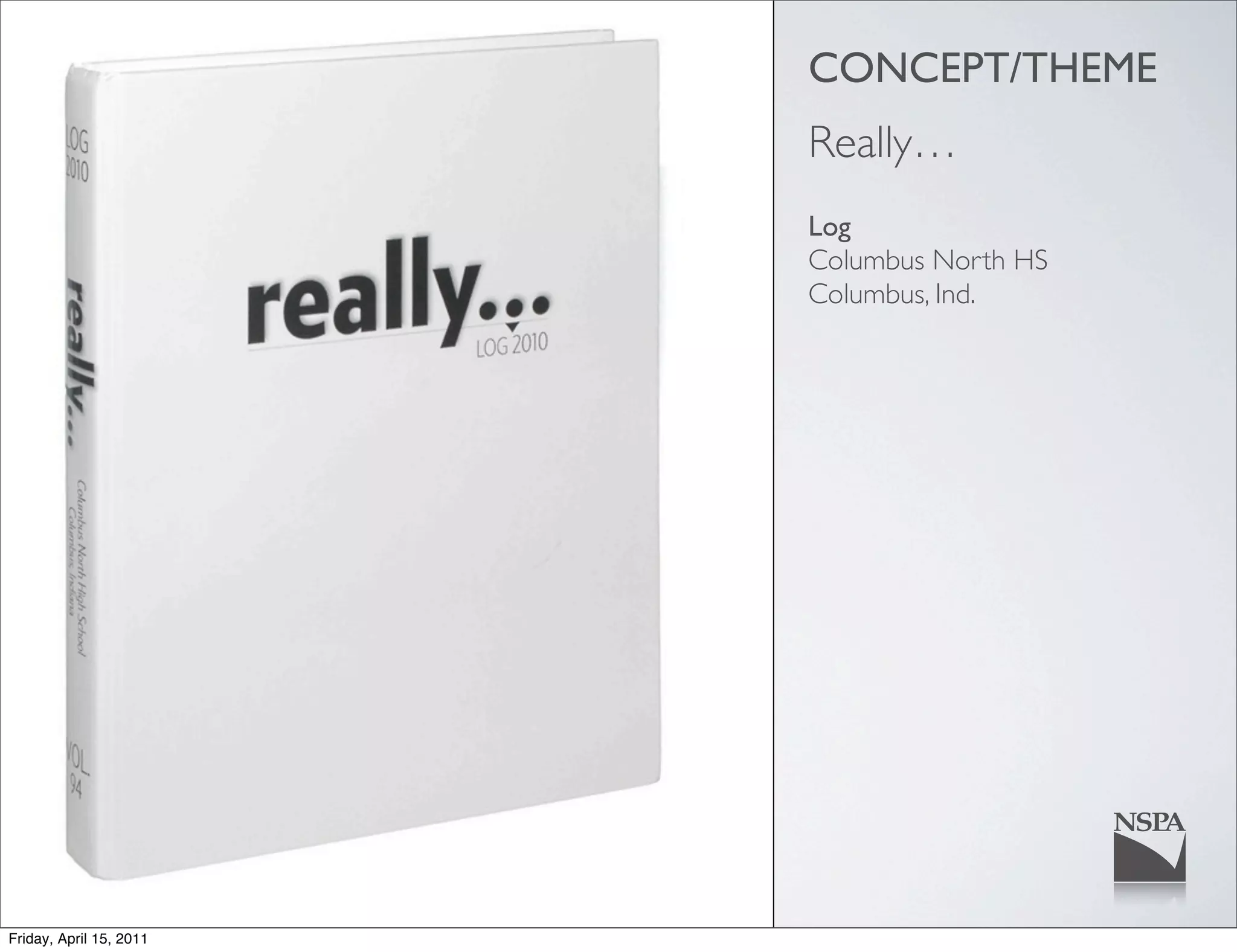 CONCEPT/THEME
                         Really…
                         Log
                         Columbus North HS
                         Columbus, Ind.




Friday, April 15, 2011
 