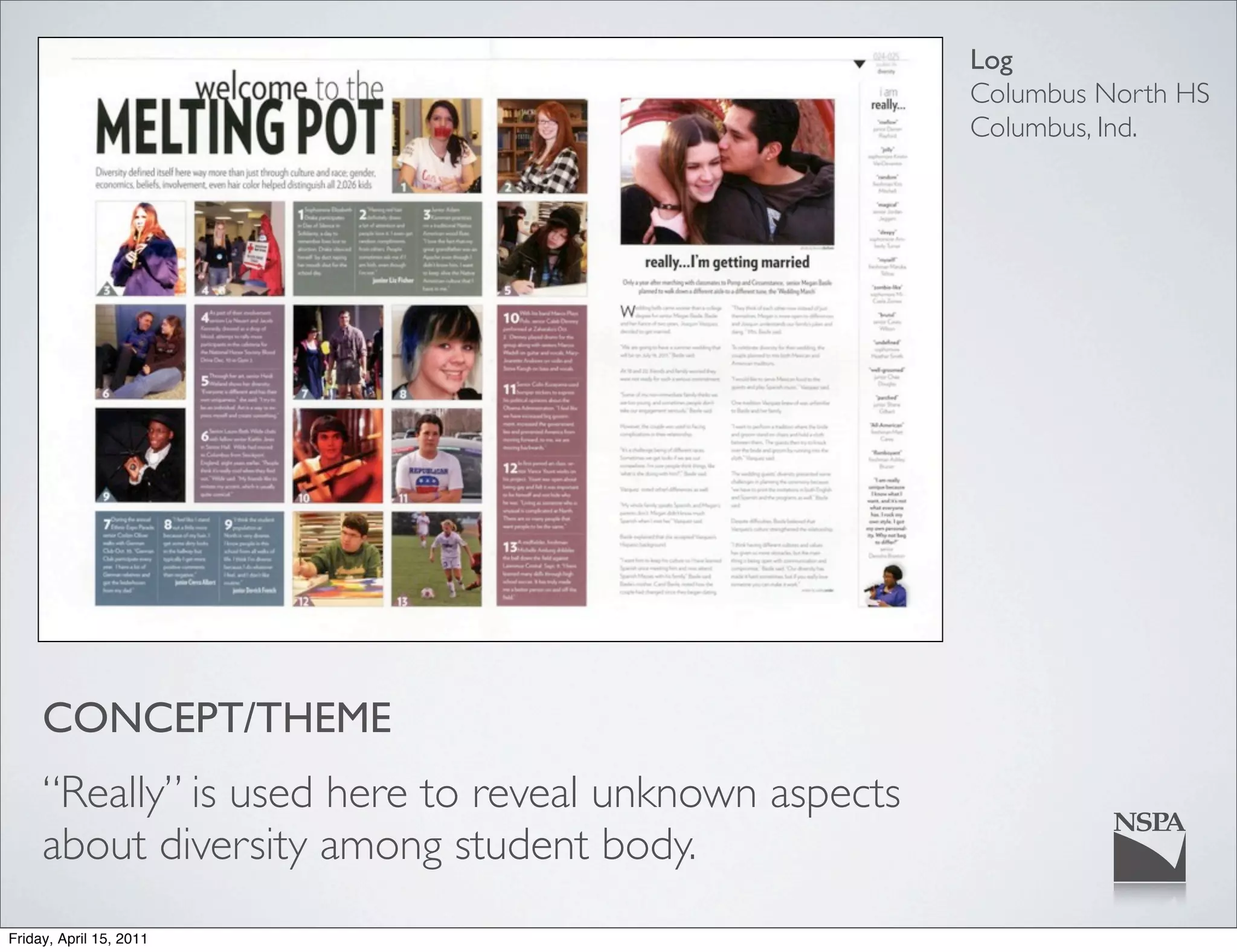 Log
                                                       Columbus North HS
                                                       Columbus, Ind.




     CONCEPT/THEME
     “Really” is used here to reveal unknown aspects
     about diversity among student body.
Friday, April 15, 2011
 