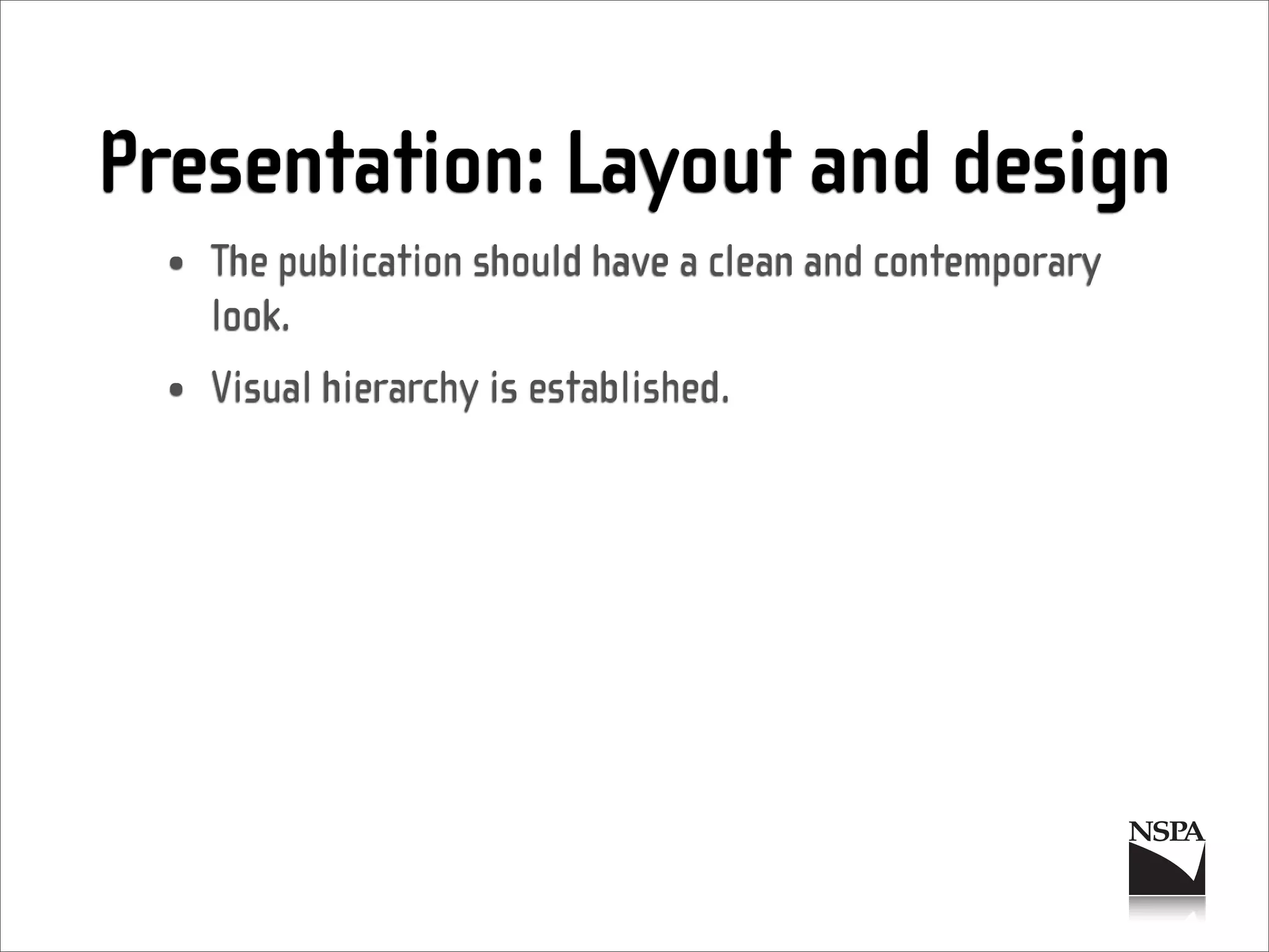 Presentation: Layout and design
  • The publication should have a clean and contemporary
    look.
  • Visual hierarchy is established.
 