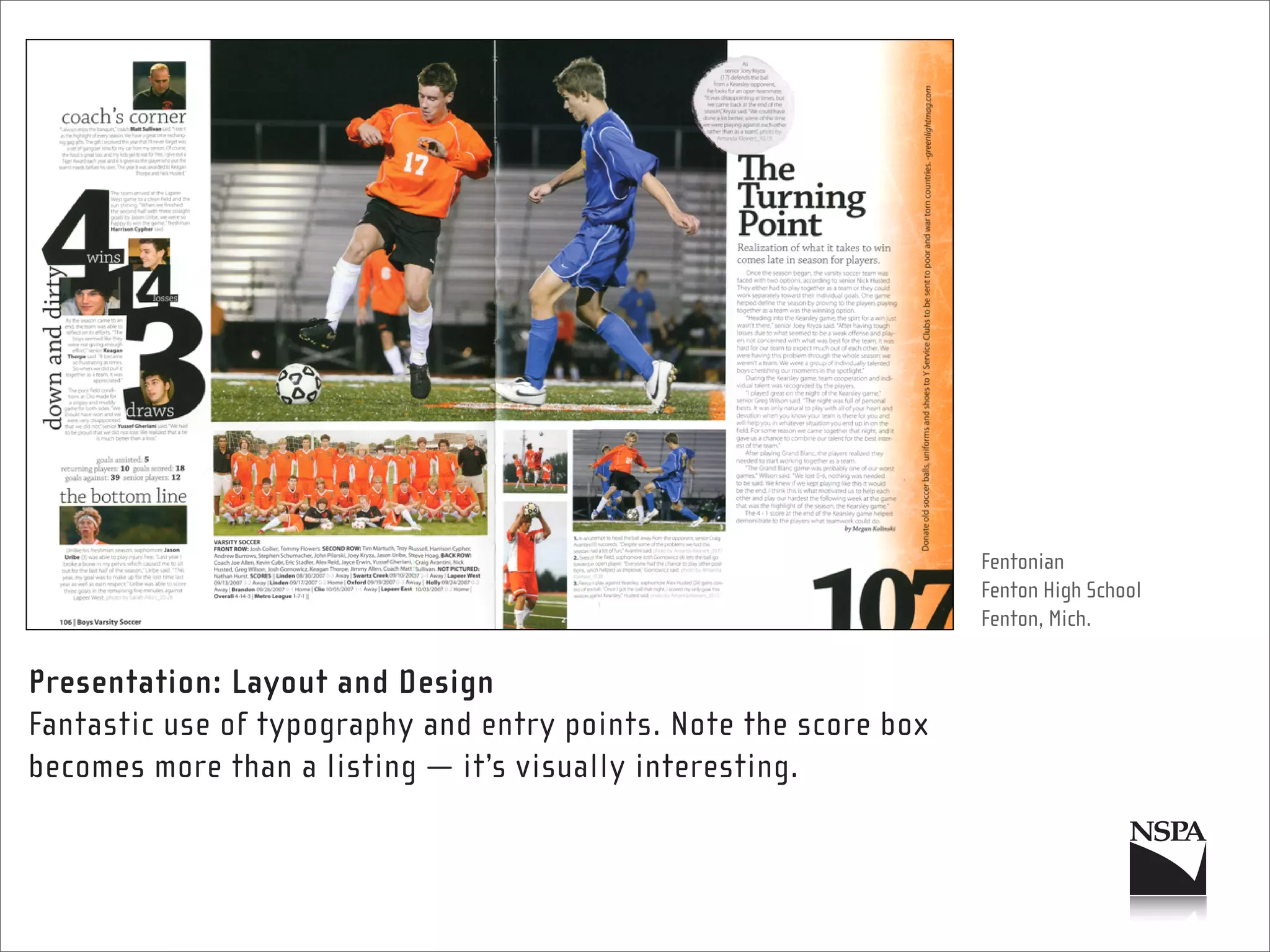 Fentonian
                                                                   Fenton High School
                                                                   Fenton, Mich.

Presentation: Layout and Design
Fantastic use of typography and entry points. Note the score box
becomes more than a listing — it’s visually interesting.
 