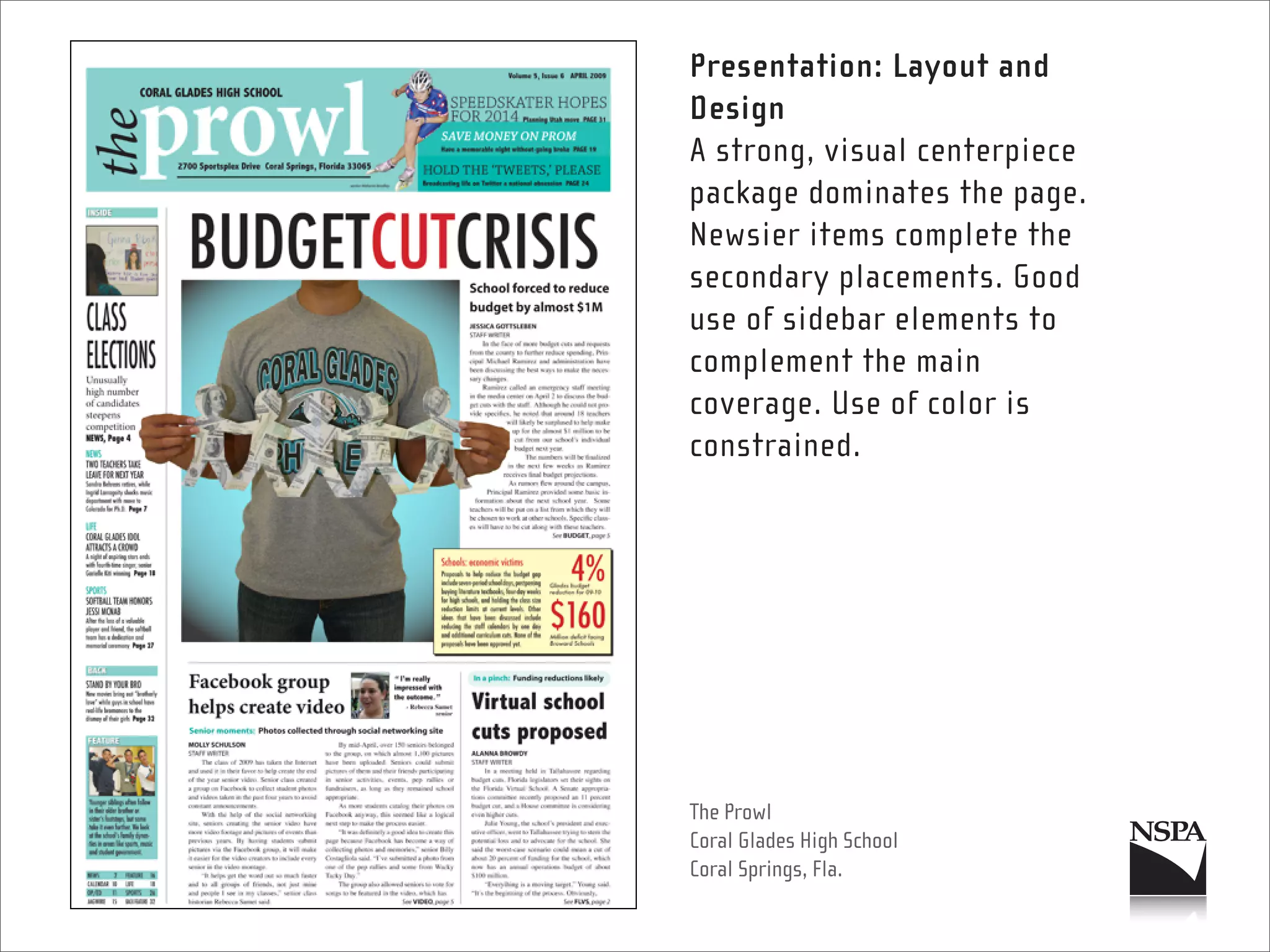 Presentation: Layout and
Design
A strong, visual centerpiece
package dominates the page.
Newsier items complete the
secondary placements. Good
use of sidebar elements to
complement the main
coverage. Use of color is
constrained.




The Prowl
Coral Glades High School
Coral Springs, Fla.
 