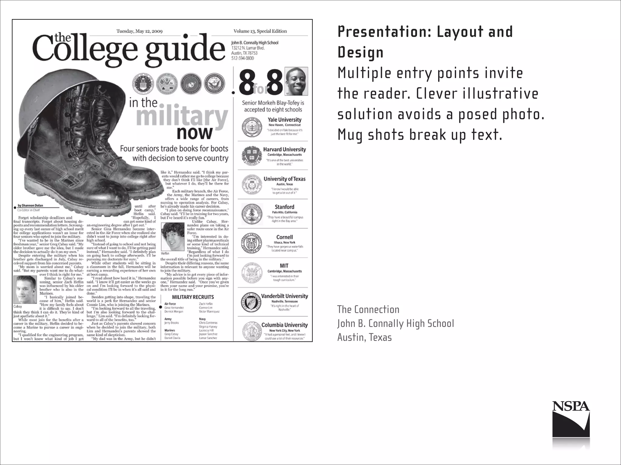 Presentation: Layout and
Design
Multiple entry points invite
the reader. Clever illustrative
solution avoids a posed photo.
Mug shots break up text.




The Connection
John B. Connally High School
Austin, Texas
 