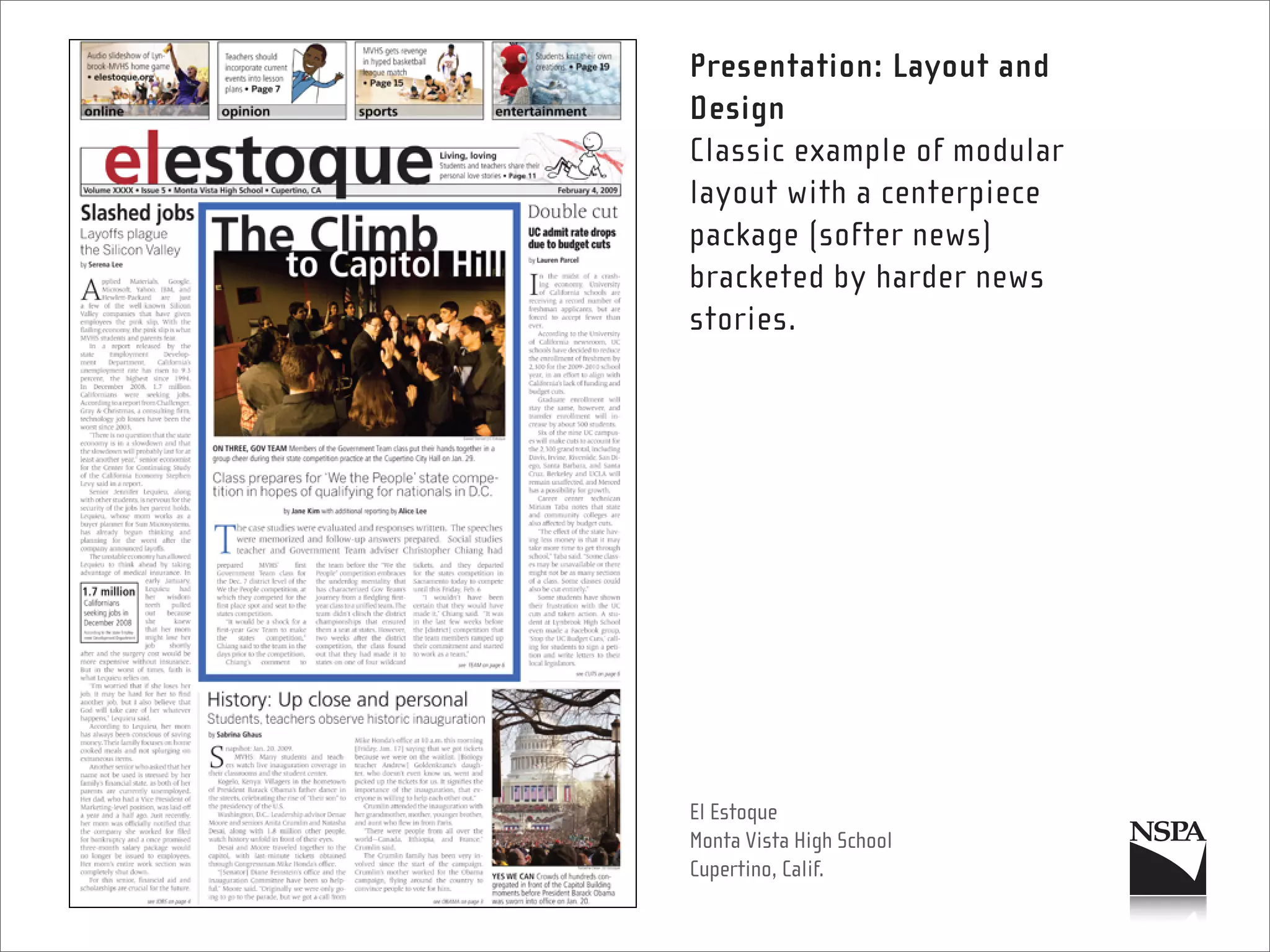 Presentation: Layout and
Design
Classic example of modular
layout with a centerpiece
package (softer news)
bracketed by harder news
stories.




El Estoque
Monta Vista High School
Cupertino, Calif.
 