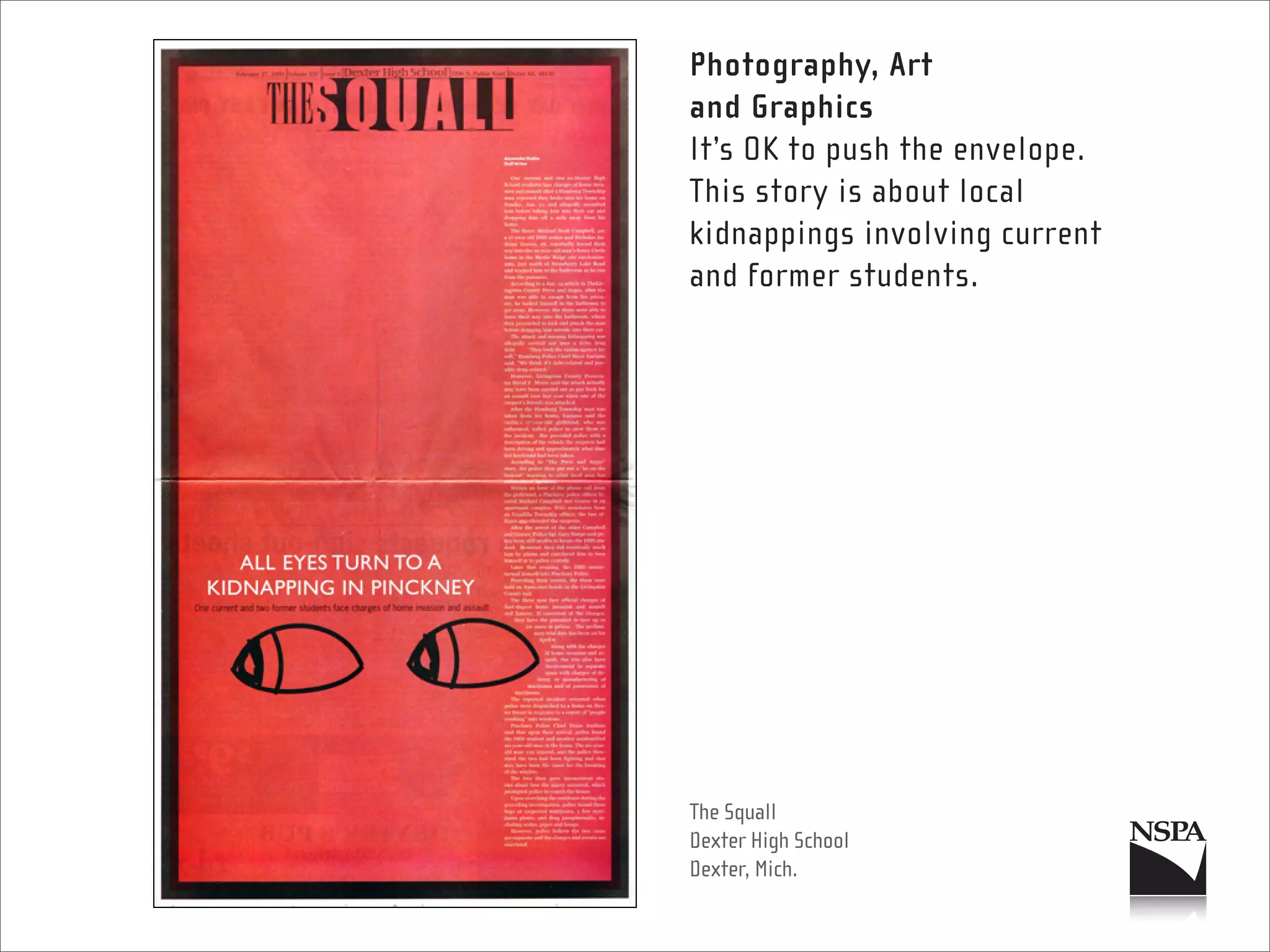 Photography, Art
and Graphics
It’s OK to push the envelope.
This story is about local
kidnappings involving current
and former students.




The Squall
Dexter High School
Dexter, Mich.
 