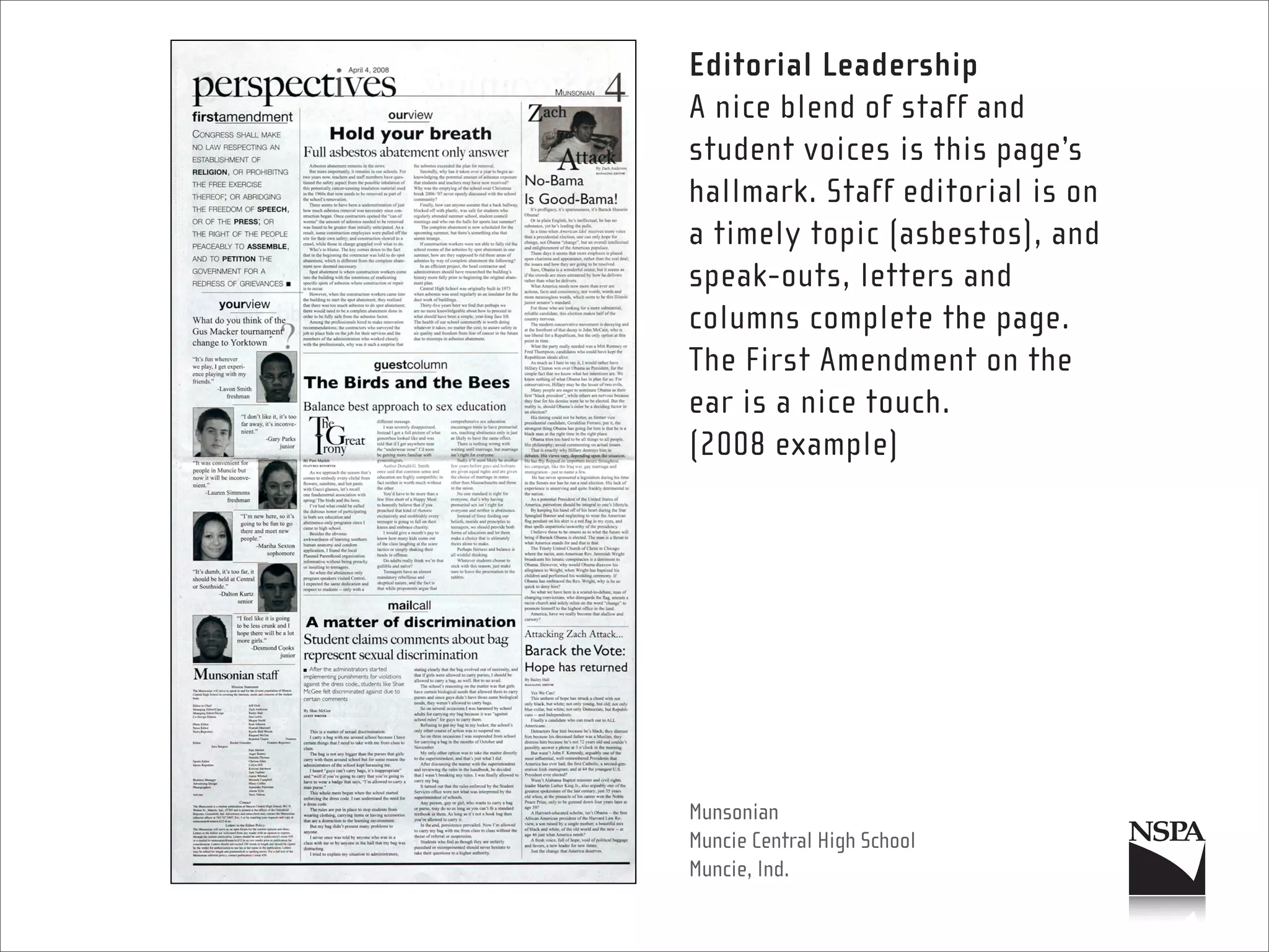 Editorial Leadership
A nice blend of staff and
student voices is this page’s
hallmark. Staff editorial is on
a timely topic (asbestos), and
speak-outs, letters and
columns complete the page.
The First Amendment on the
ear is a nice touch.
(2008 example)




Munsonian
Muncie Central High School
Muncie, Ind.
 