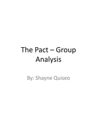 The Pact – Group
    Analysis

 By: Shayne Quiseo
 