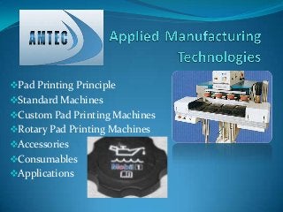 Pad Printing Principle
Standard Machines
Custom Pad Printing Machines
Rotary Pad Printing Machines
Accessories
Consumables
Applications
 