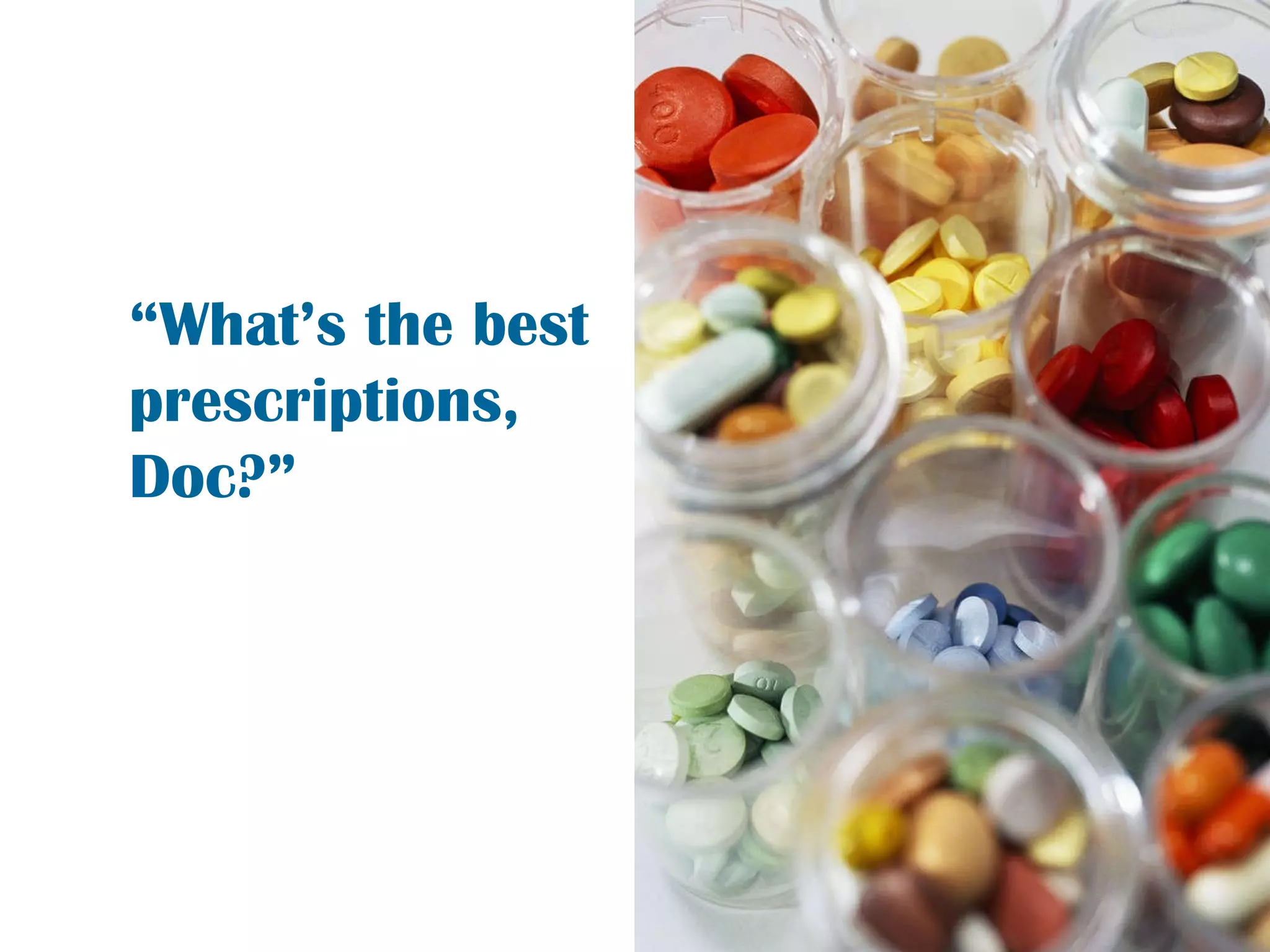 “ What’s the best prescriptions, Doc?”  