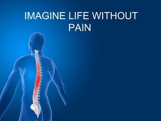 IMAGINE LIFE WITHOUT
PAIN
 