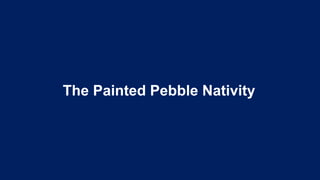 The Painted Pebble Nativity
 