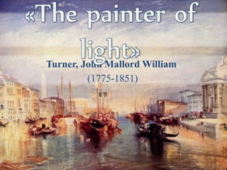 Turner, John Mallord William
(1775-1851)
 