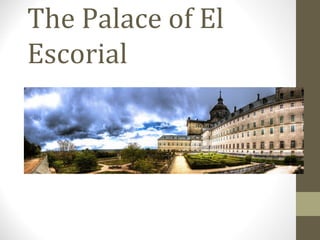 The Palace of El
Escorial
 