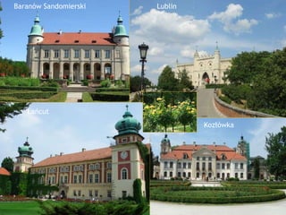 Baranów Sandomierski Lublin Łańcut Kozłówka 