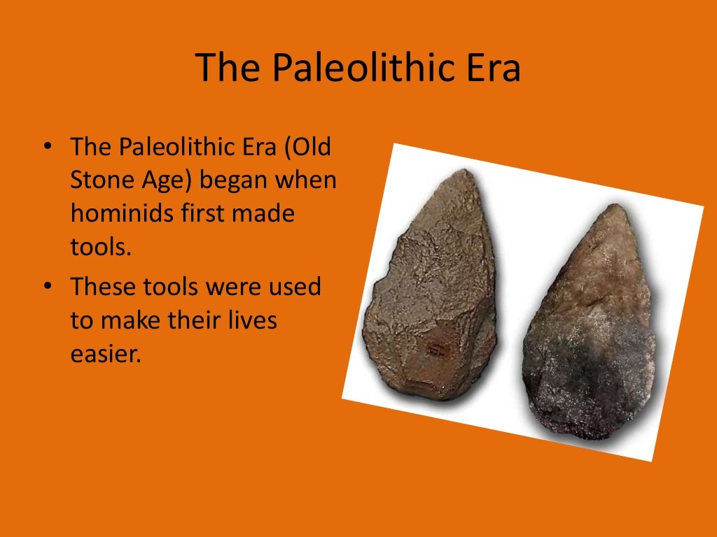 The paleolithic era and the neolithic era