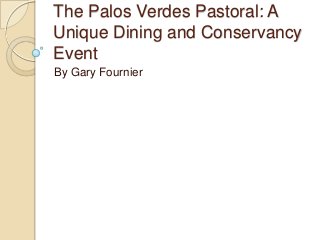 The Palos Verdes Pastoral: A
Unique Dining and Conservancy
Event
By Gary Fournier
 