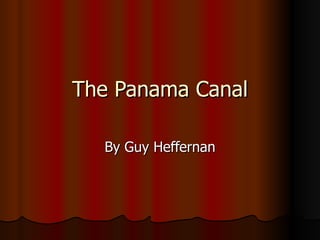 The Panama Canal By Guy Heffernan 