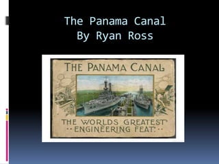 The Panama Canal By Ryan Ross 