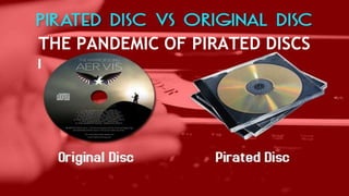 THE PANDEMIC OF PIRATED DISCS
 