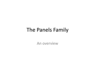 The Panels Family An overview 