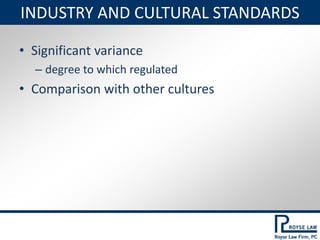INDUSTRY AND CULTURAL STANDARDS
• Significant variance
– degree to which regulated
• Comparison with other cultures
 