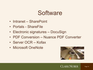 Page 14
Software
• Intranet – SharePoint
• Portals - ShareFile
• Electronic signatures – DocuSign
• PDF Conversion – Nuance PDF Converter
• Server OCR – Kofax
• Microsoft OneNote
 