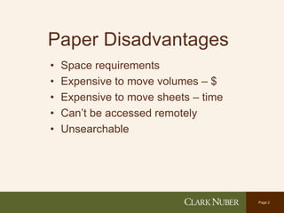 Page 2
Paper Disadvantages
• Space requirements
• Expensive to move volumes – $
• Expensive to move sheets – time
• Can’t be accessed remotely
• Unsearchable
 