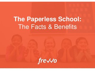 The Paperless School:
The Facts & Benefits
 